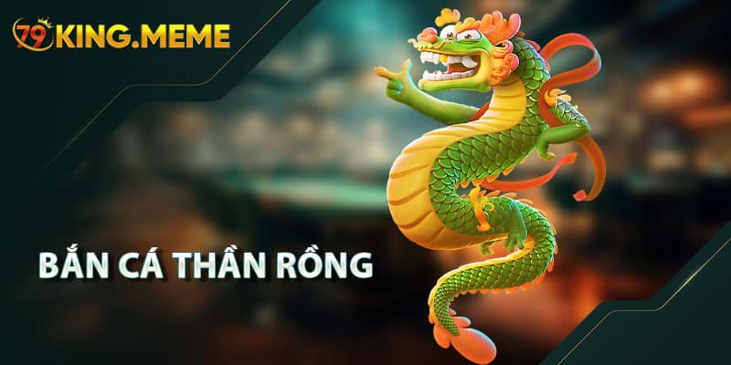 Bắn Cá Thần Rồng