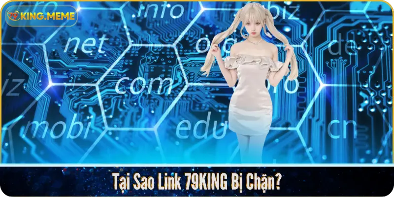 Tại Sao Link 79KING Bị Chặn?